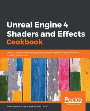 Unreal Engine 4 Shaders and Effects Cookbook de Brais Brenlla Ramos