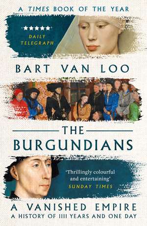 The Burgundians: A Vanished Empire de Bart Van Loo