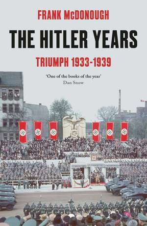 The Hitler Years ~ Triumph 1933 - 1939 de Dr Frank McDonough