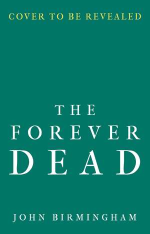 The Forever Dead de John Birmingham