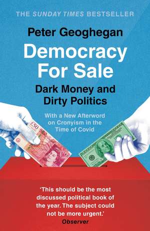 Democracy for Sale: Dark Money and Dirty Politics de Peter Geoghegan