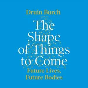 Burch, D: The Shape of Things to Come