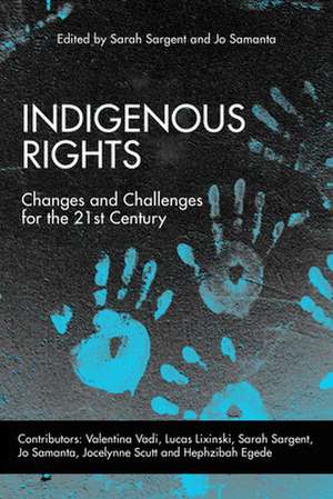 Indigenous Rights: Changes and Challenges for the 21st Century de Sarah Sargent