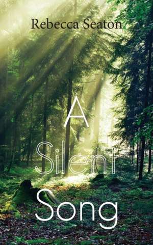 A Silent Song de Rebecca Seaton