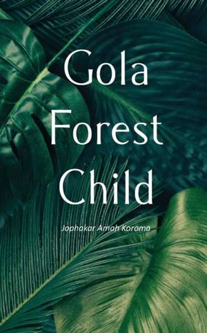 Gola Forest Child de Jophakar Amah Koroma