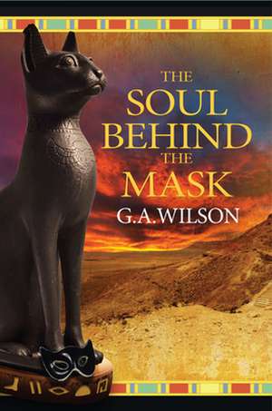 The Soul Behind the Mask de G. A. Wilson