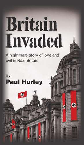Britain Invaded de Paul Hurley