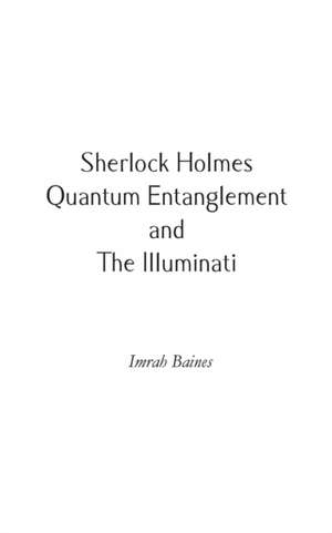 Sherlock Holmes, Quantum Entanglement and The Illuminati de Imrah Baines