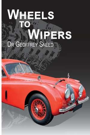 Wheels to Wipers de Geoffrey Sneed