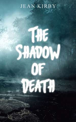 The Shadow of Death de Jean Kirby