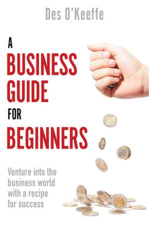 O'Keeffe, D: A Business Guide for Beginners de Des Oâ€™Keeffe