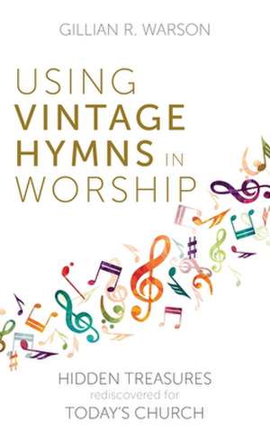 Using Vintage Hymns in Worship de Gillian Warson