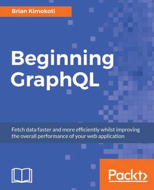 Beginning GraphQL de Brian Kimokoti