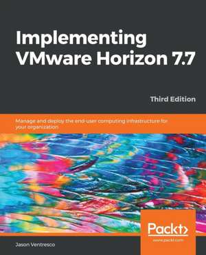 Implementing VMware Horizon 7.7 de Jason Ventresco