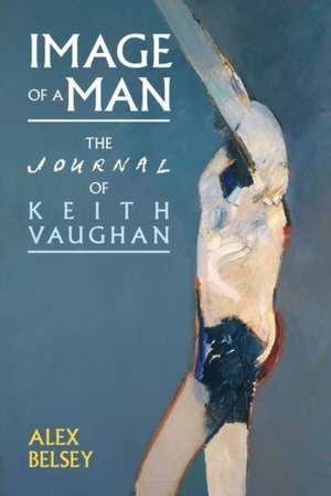 Image of a Man – The Journal of Keith Vaughan de Alex Belsey