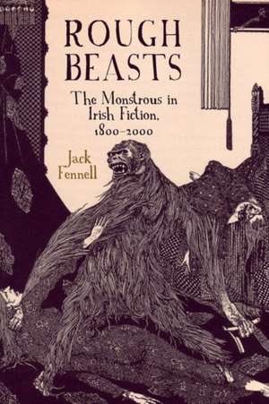 Rough Beasts – The Monstrous in Irish Fiction, 1800–2000 de Jack Fennell