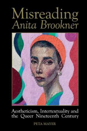 Misreading Anita Brookner – Aestheticism, Intertextuality and the Queer Nineteenth Century de Peta Mayer