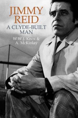 Jimmy Reid – A Clyde–built man de W.w.j. Knox