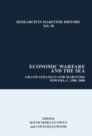 Economic Warfare and the Sea – Grand Strategies for Maritime Powers, 1650–1945 de David Morgan–owen