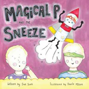 Magical P and the Sneeze de Sue Scott