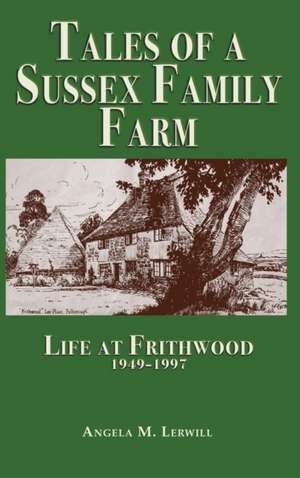 Tales of a Sussex Family Farm de Angela M. Lerwill