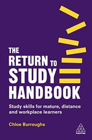 The Return to Study Handbook – Study Skills for Mature, Distance, and Workplace Learners de Chloe Burroughs