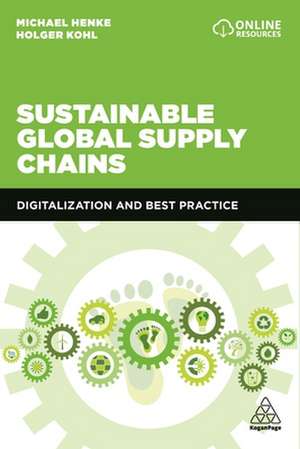 Sustainability in Global Value Chains – Measures, Ethics and Best Practices for Responsible Businesses de Michael Henke