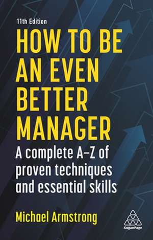 How to be an Even Better Manager – A Complete A–Z of Proven Techniques and Essential Skills de Michael Armstrong