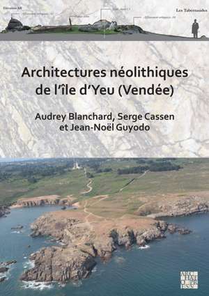 Architectures neolithiques de l'ile d'Yeu (Vendee) de Audrey Blanchard