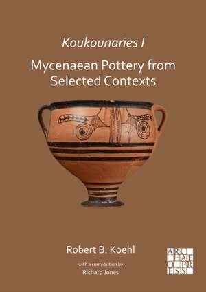 Koukounaries I: Mycenaean Pottery from Selected Contexts de Robert B. Koehl