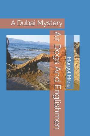 Air Dogs And Englishmen: A Dubai Mystery de Margot Milne