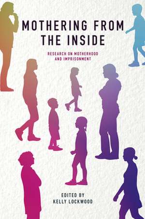 Mothering from the Inside – Research on motherhood and imprisonment de Kelly Lockwood