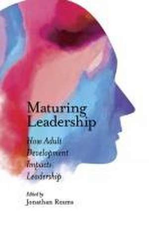 Maturing Leadership – How Adult Development Impacts Leadership de Jonathan Reams