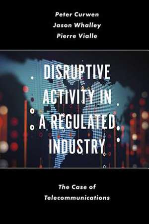 Disruptive Activity in a Regulated Industry – The Case of Telecommunications de Peter Curwen