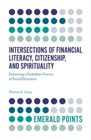 Intersections of Financial Literacy, Citizenship – Examining a Forbidden Frontier of Social Education de Thomas A. Lucey