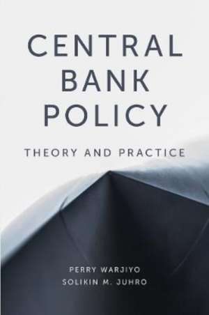 Central Bank Policy – Theory and Practice de Perry Warjiyo