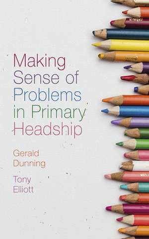 Making Sense of Problems in Primary Headship de Gerald Dunning