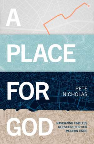 A Place For God – Navigating Timeless Questions for our Modern Times. de Pete Nicholas