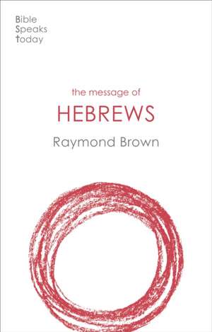 The Message of Hebrews de Raymond Brown