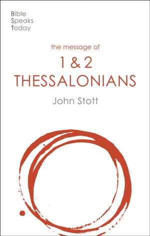 The Message of 1 and 2 Thessalonians – Preparing For The Coming King de John Stott