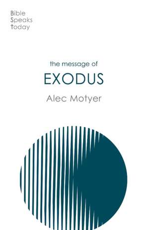 The Message of Exodus – The Days Of Our Pilgrimage de Alec Motyer