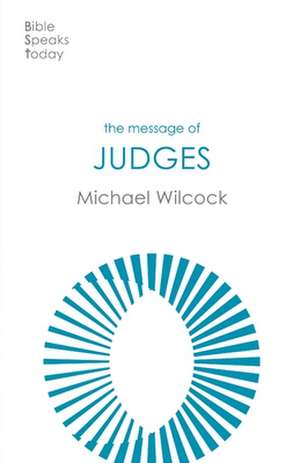 The Message of Judges de Michael Wilcock