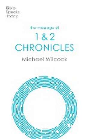 The Message of Chronicles – One Church, One Faith, One Lord de Michael Wilcock