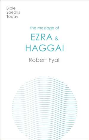 The Message of Ezra & Haggai – Building For God de Robert Fyall