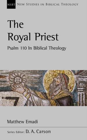 The Royal Priest – Psalm 110 In Biblical Theology de Matthew Emadi