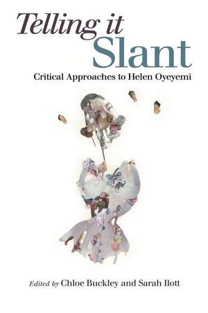 Telling it Slant: Critical Approaches to Helen Oyeyemi de Chloe Buckley