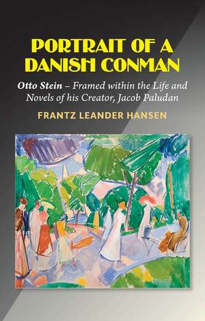 Portrait of a Danish Conman – Otto Stein – Framed within the Life and Novels of his Creator, Jacob Paludan de Frantz Leander Hansen