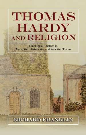 Thomas Hardy and Religion – Theological Themes in Tess of the d`Urbervilles and Jude the Obscure de Richard Franklin