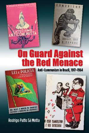 On Guard Against the Red Menace – Anti–Communism in Brazil, 1917–1964 de 