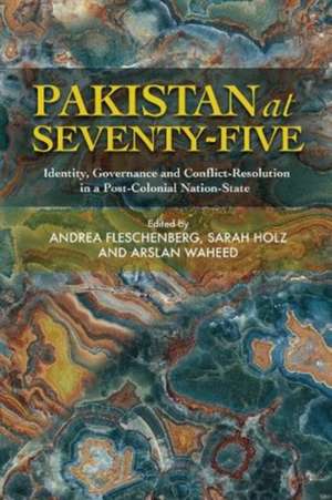 Pakistan at Seventy-Five: Identity, Governance and Conflict-Resolution in a Post-Colonial Nation-State de Andrea Fleschenberg